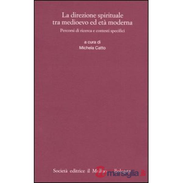Direzione spirituale tra Medioevo ed età moderna. Percorsi di ricerca e contesti