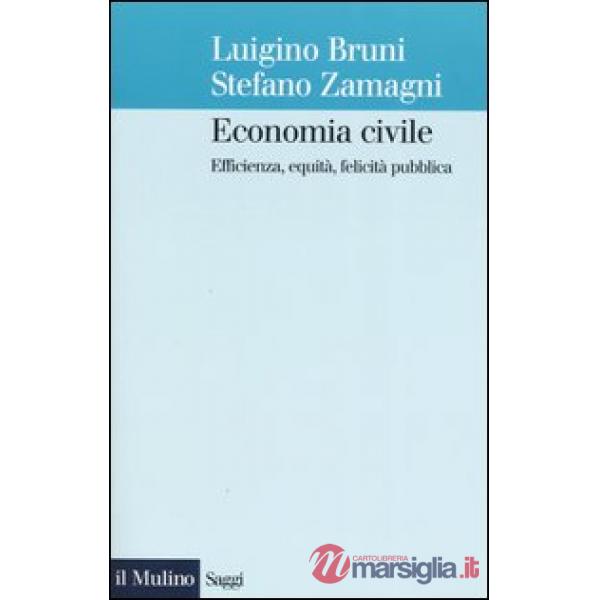 Economia civile. Efficienza, equità, felicità pubblica