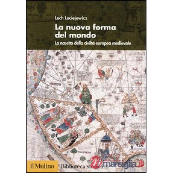 Nuova forma del mondo. La nascita della civiltà europea medievale (La)