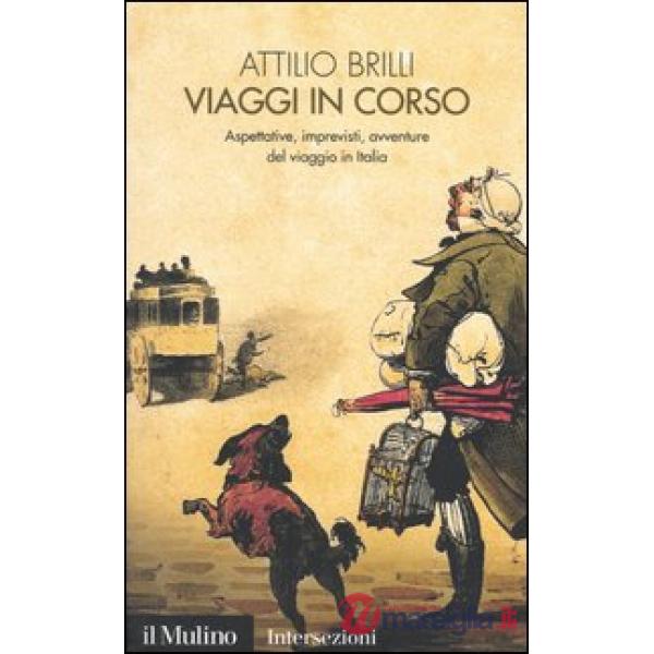 Viaggi in corso. Aspettative, imprevisti, avventure del viaggio in Italia