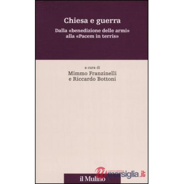 Chiesa e guerra. Dalla «benedizione delle armi» alla «Pacem in terris»