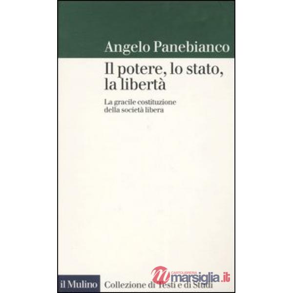 Potere, lo stato, la libertà. La gracile costituzione della società libera (Il)