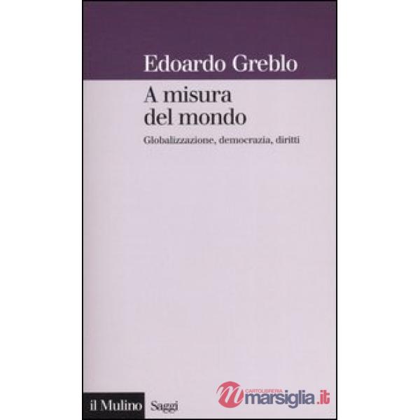 A misura del mondo. Globalizzazione, democrazia, diritti