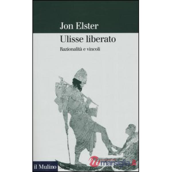 Ulisse liberato. Razionalità e vincoli