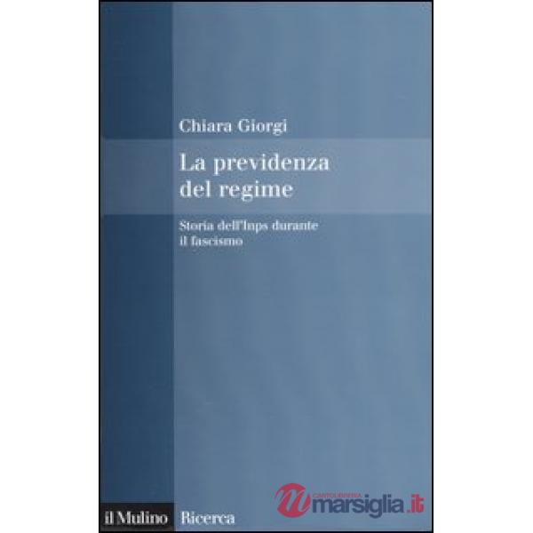 Previdenza del regime. Storia dell'Inps durante il fascismo (La)