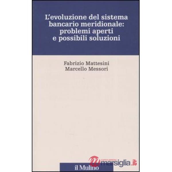 Evoluzione del sistema bancario meridionale: problemi aperti e possibili soluzio