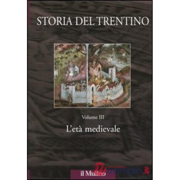 Storia del Trentino. Vol. 3: L'età medievale.