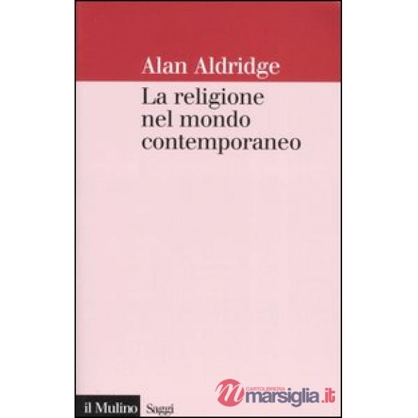 Religione nel mondo contemporaneo. Una prospettiva sociologica (La)
