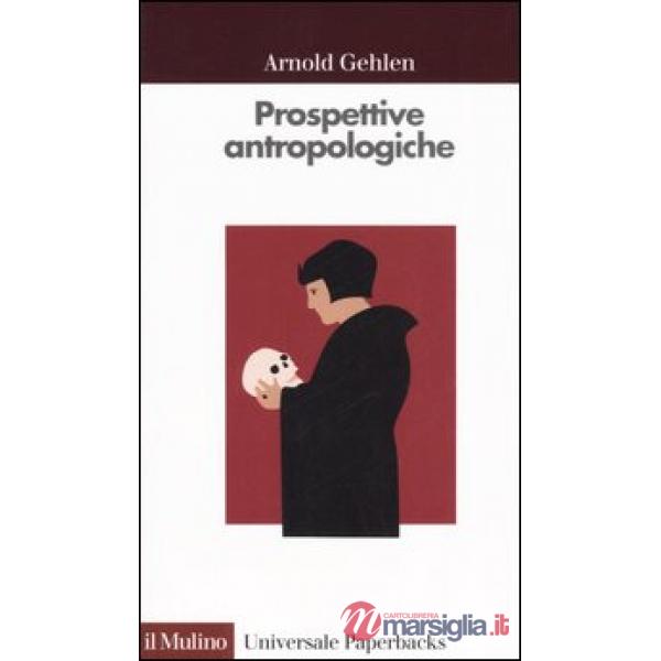Prospettive antropologiche. L'uomo alla scoperta di sé