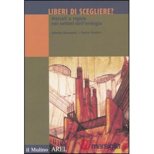 Liberi di scegliere? Mercati e regole nei settori dell'energia