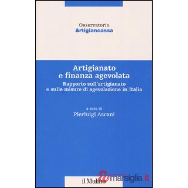 Artigianato e finanza agevolata. Rapporto sull'artigianato e sulle misure di age
