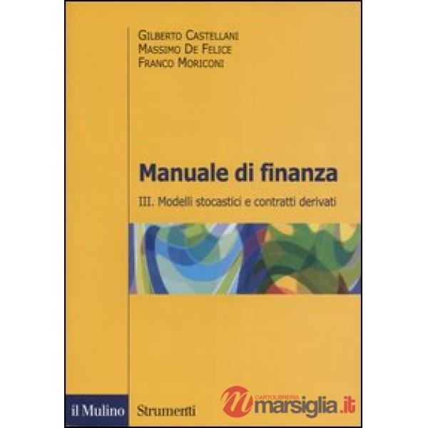 Manuale di finanza. Vol. 3: Modelli stocastici e contratti derivati