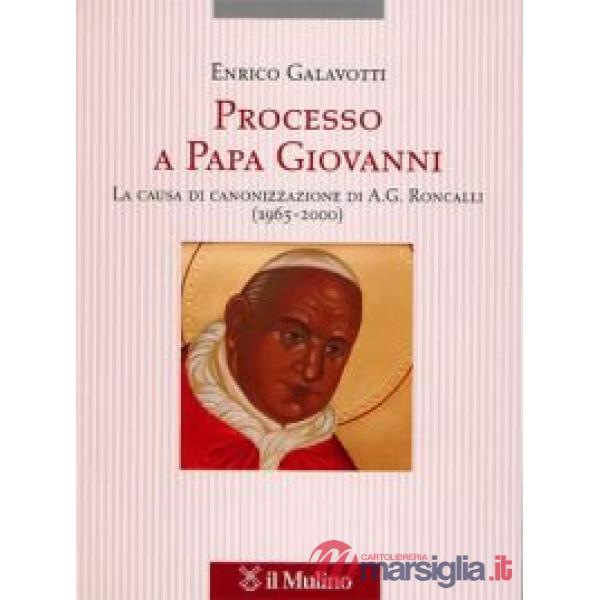 Processo a Papa Giovanni. La causa di canonizzazione di A. G. Roncalli (1965-200