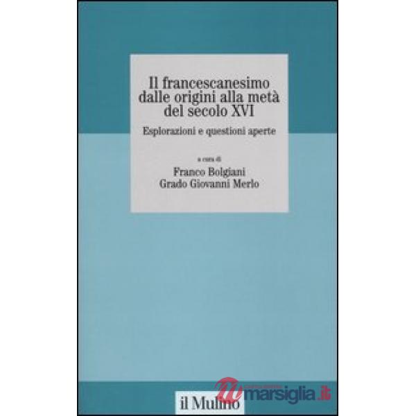 Francescanesimo dalle origini alla metà del secolo XVI. Esplorazioni e questioni