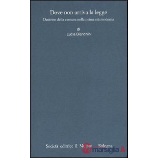 Dove non arriva la legge. Dottrine della censura nella prima età moderna