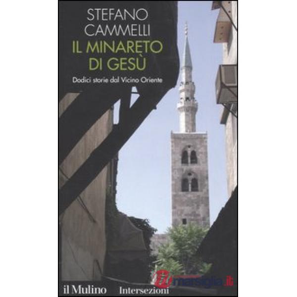 Minareto di Gesù. Dodici storie dal Vicino Oriente (Il)