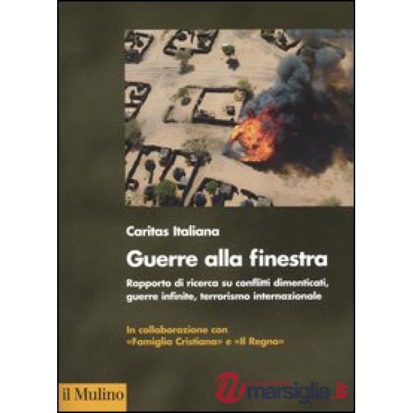 Guerra alla finestra. Rapporto di ricerca su conflitti dimenticati, guerre infin