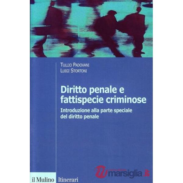 Diritto penale e fattispecie criminose. Introduzione alla parte speciale del diritto penale