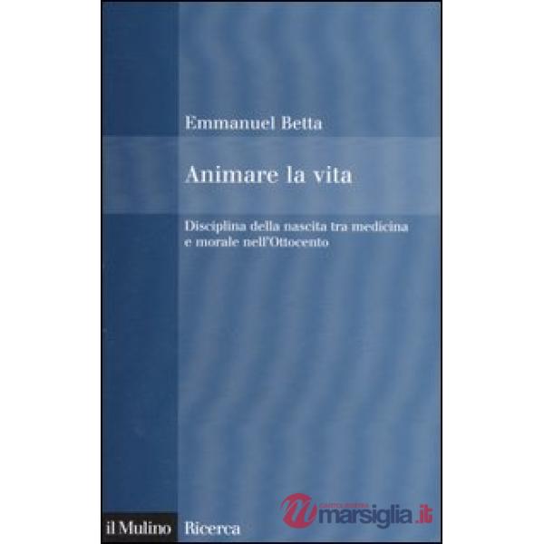 Animare la vita. Disciplina della nascita tra medicina e morale nell'Ottocento