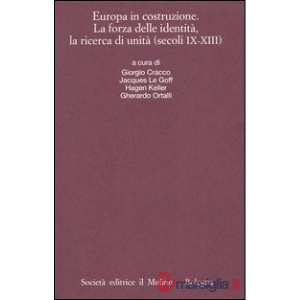 Europa in costruzione. La forza delle identità, la ricerca di unità (secoli IX-X