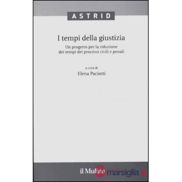 Tempi della giustizia. Un progetto per la riduzione dei tempi dei processi civil