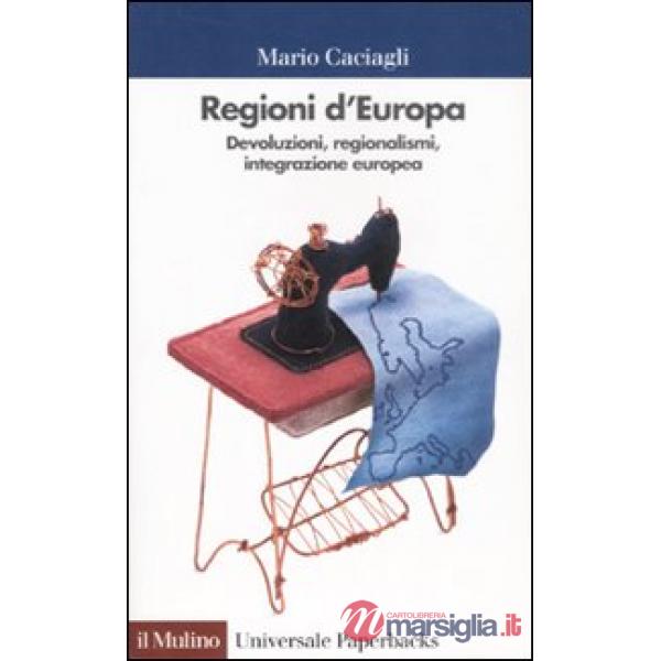 Regioni d'Europa. Devoluzioni, regionalismi, integrazione europea