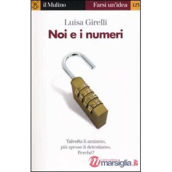 Noi e i numeri. Talvolta li amiamo, più spesso li detestiamo. Perché?