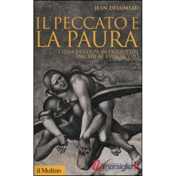 Peccato e la paura. L'idea di colpa in Occidente dal XII al XVIII secolo (Il)
