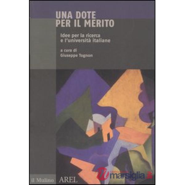 Dote per il merito. Idee per la ricerca e l'università italiane (Una)