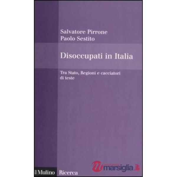 Disoccupati in Italia. Tra Stato, Regioni e cacciatori di teste