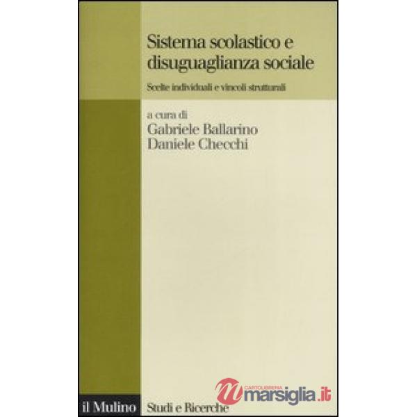 Sistema scolastico e disuguaglianza sociale. Scelte individuali e vincoli strutt