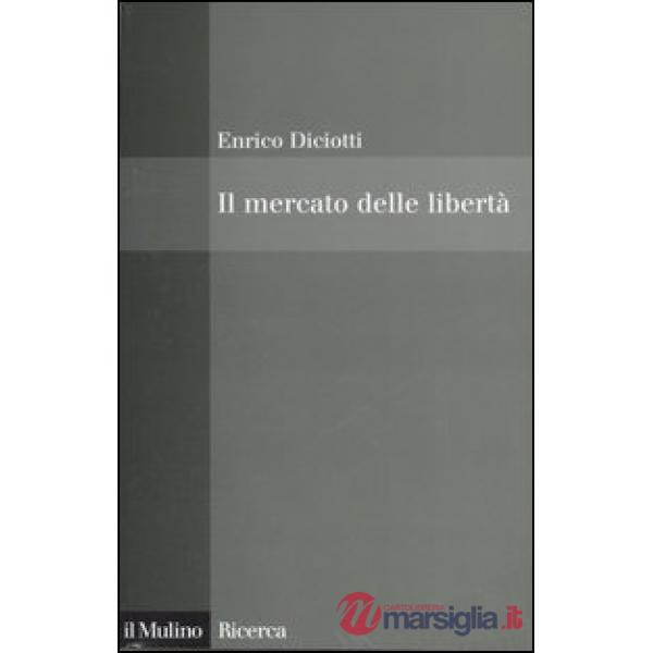 Mercato delle libertà. L'incompatibilità tra proprietà privata e diritti (Il)