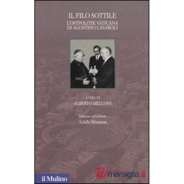 Filo sottile. L'Ostpolitik vaticana di Agostino Casaroli (Il)