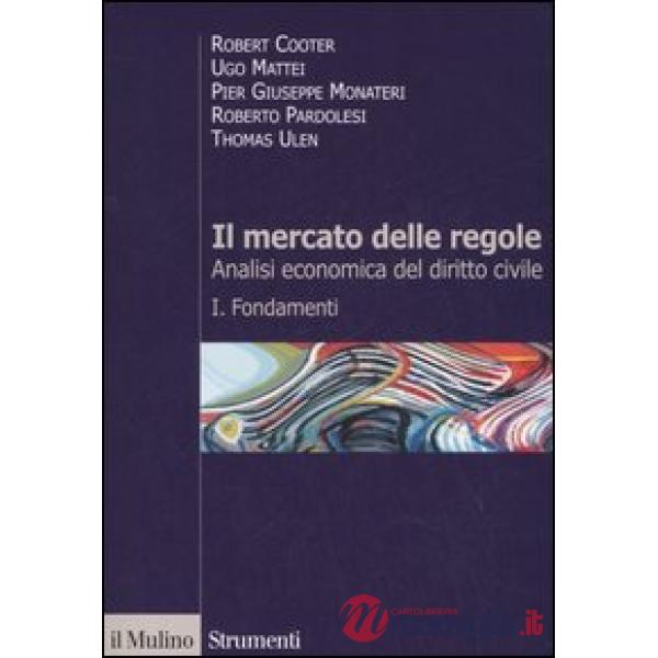 Mercato delle regole. Analisi economica del diritto civile (Il). Vol. 1: Fondamenti