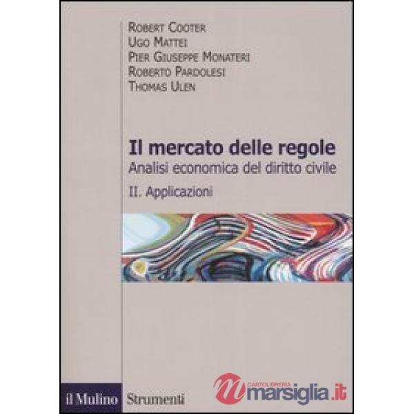 Mercato delle regole. Analisi economica del diritto civile (Il). Vol. 2: Applica