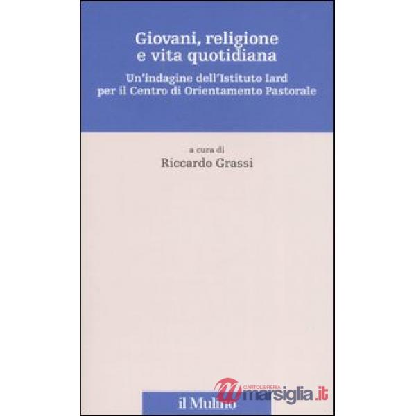 Giovani, religione e vita quotidiana. Un'indagine dell'Istituto Iard per il Cent