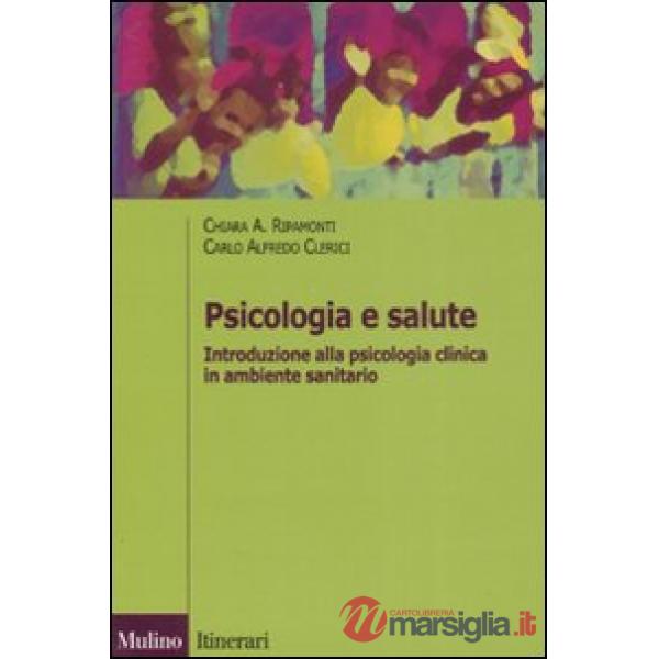 Psicologia e salute. Introduzione alla psicologia clinica in ambito sanitario