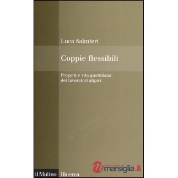 Coppie flessibili. Progetti e vita quotidiana dei lavoratori atipici