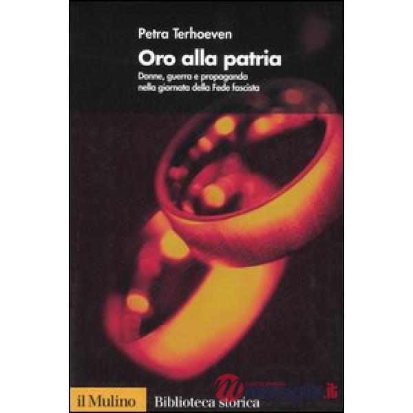 Oro alla Patria. Donne, guerra e propaganda nella giornata della Fede fascista