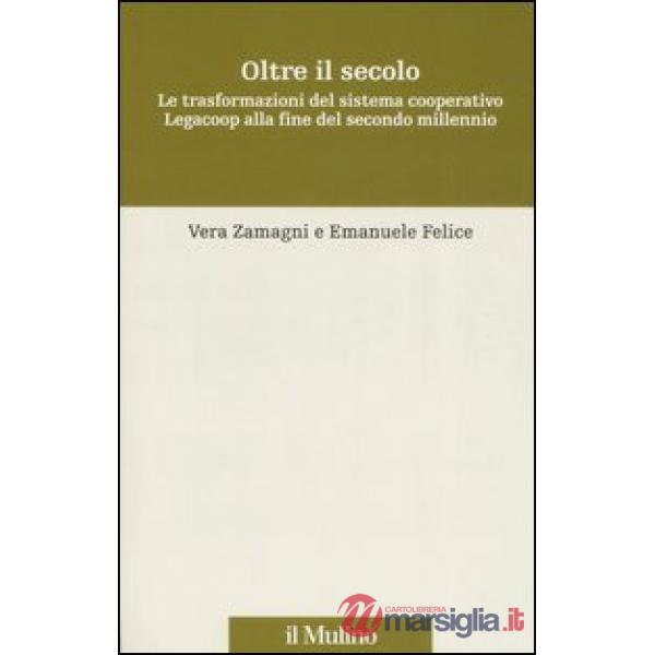 Oltre il secolo. Le trasformazioni del sistema cooperativo Legacoop alla fine de