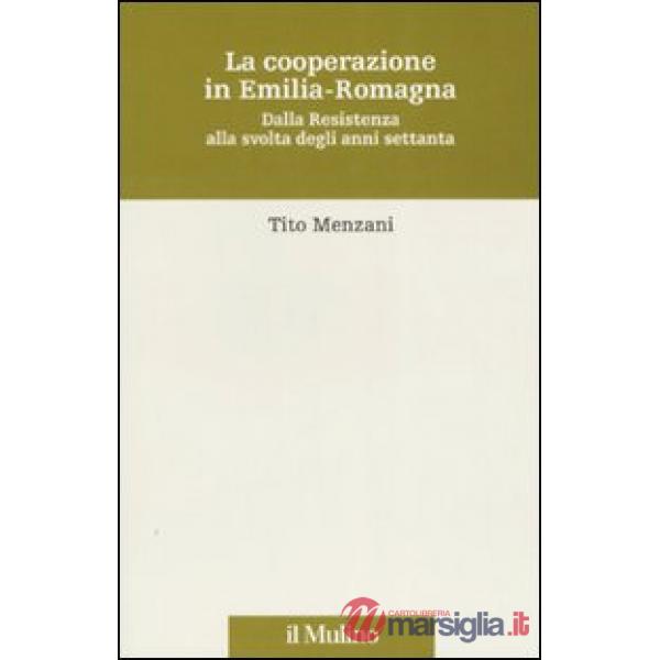 Cooperazione in Emilia Romagna. Dalla Resistenza alla svolta degli anni settanta