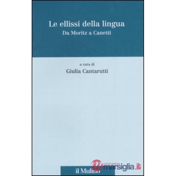 Ellissi della lingua. Da Moritz a Canetti (Le)