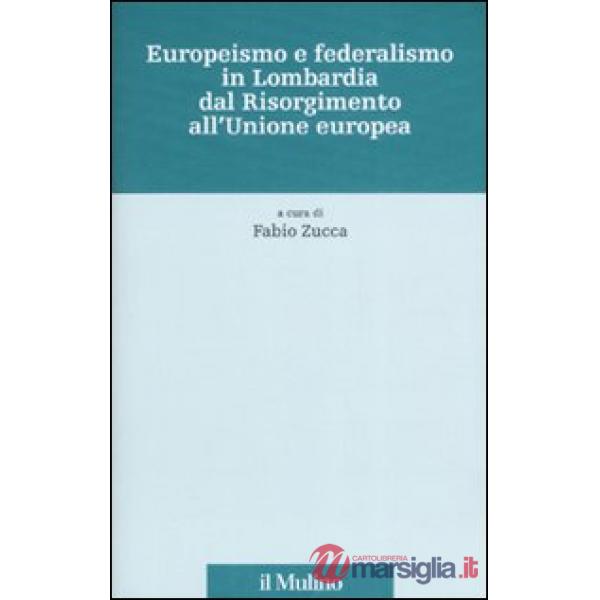 Europeismo e federalismo in Lombardia dal Risorgimento all'Unione europea