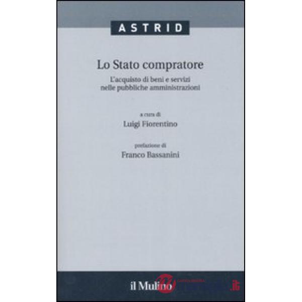 Stato compratore. L'acquisto di beni e servizi nelle pubbliche amministrazioni (