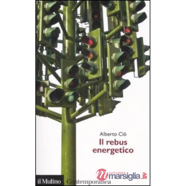 Rebus energetico. Tra politica, economia e ambiente (Il)