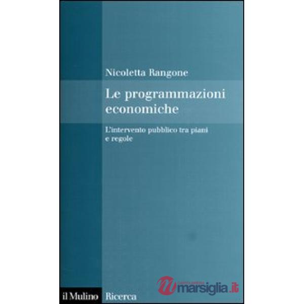 Programmazioni economiche. L'intervento pubblico tra piani e regole (Le)