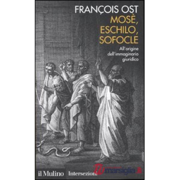 Mosè, Eschilo, Sofocle. All'origine dell'immaginario giuridico