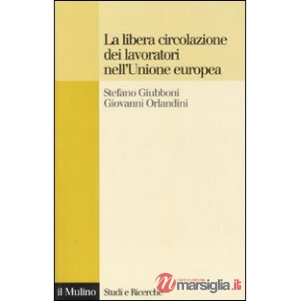 Libera circolazione dei lavoratori nell'Unione Europea. Principi e tendenze (La)
