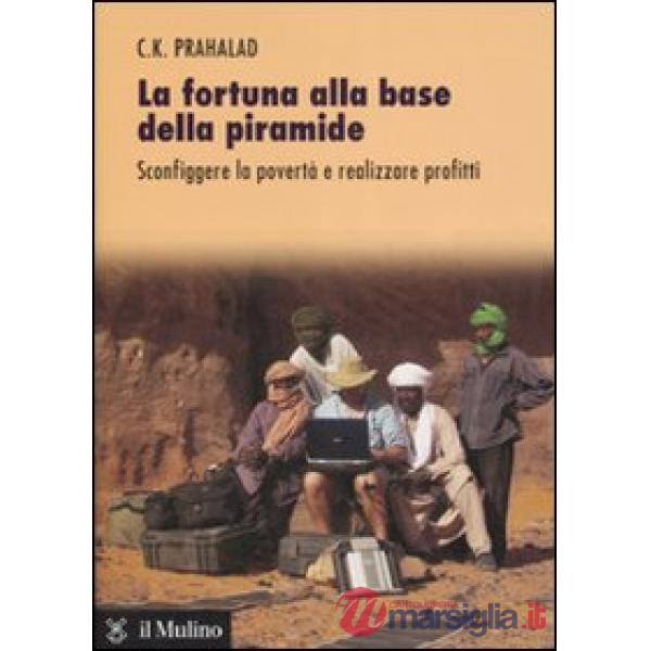 Fortuna alla base della piramide. Sconfiggere la povertà e realizzare profitti (