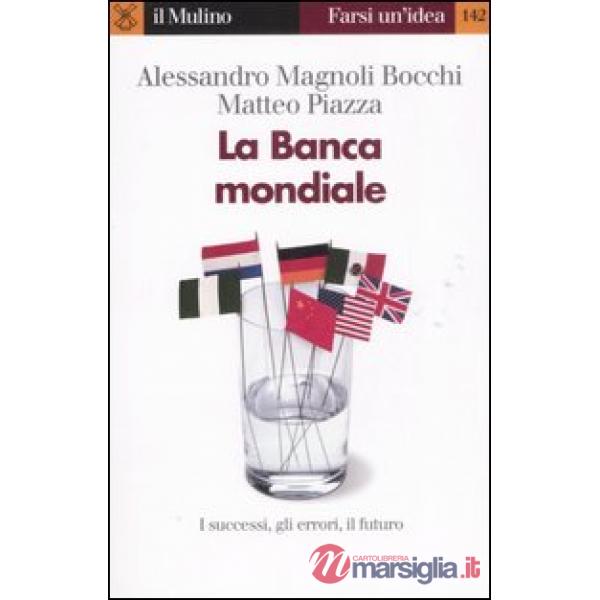 Banca mondiale. I successi, gli errori, il futuro (La)